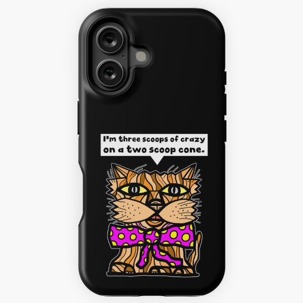 "I'm three scoops of crazy on a two scoop cone." iPhone Tough Case