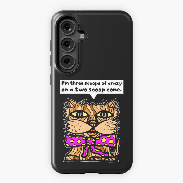 "I'm three scoops of crazy on a two scoop cone." Samsung Galaxy Tough Case