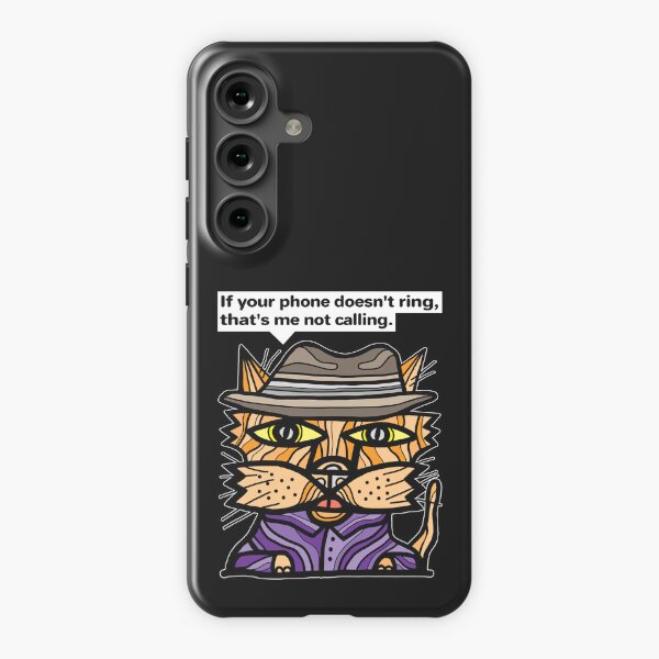 "If your phone doesn't ring, that's me not calling." Samsung Galaxy Snap Case