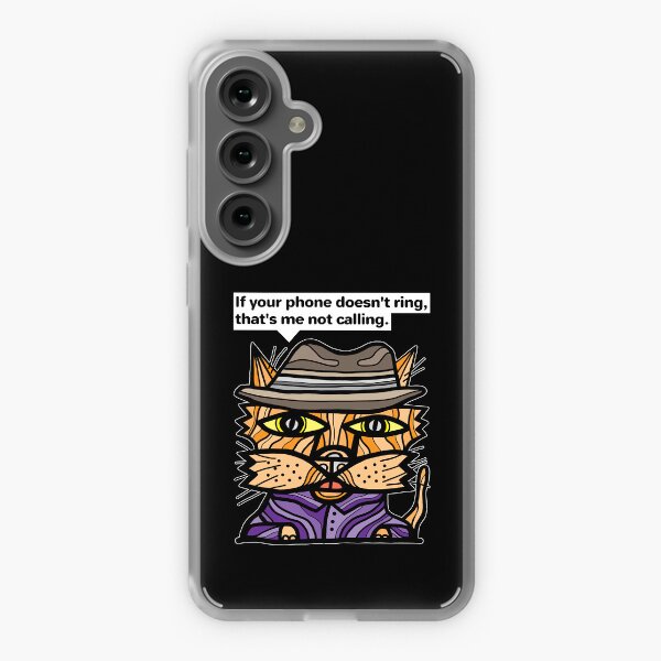 "If your phone doesn't ring, that's me not calling." Samsung Galaxy Soft Case