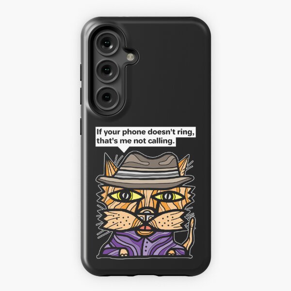 "If your phone doesn't ring, that's me not calling." Samsung Galaxy Tough Case