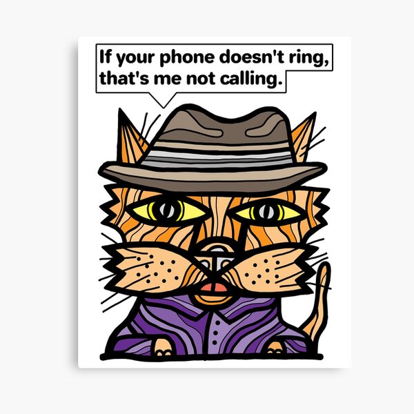 "If your phone doesn't ring, that's me not calling." Canvas Print