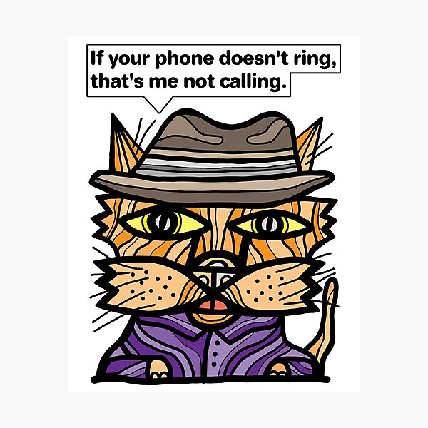 "If your phone doesn't ring, that's me not calling." Photographic Print