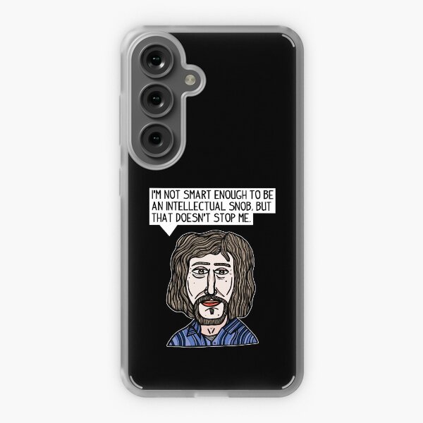 "I'm not smart enough to be an intellectual snob, but that doesn't stop me." Samsung Galaxy Soft Case