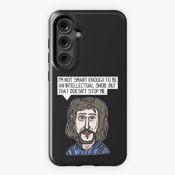 "I'm not smart enough to be an intellectual snob, but that doesn't stop me." Samsung Galaxy Tough Case