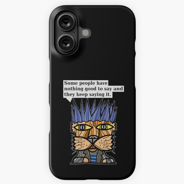 "Some people have nothing good to say and they keep saying it." iPhone Snap Case