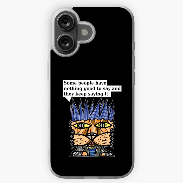 "Some people have nothing good to say and they keep saying it." iPhone Soft Case