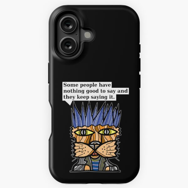 "Some people have nothing good to say and they keep saying it." iPhone Tough Case