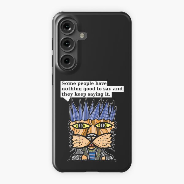 "Some people have nothing good to say and they keep saying it." Samsung Galaxy Snap Case