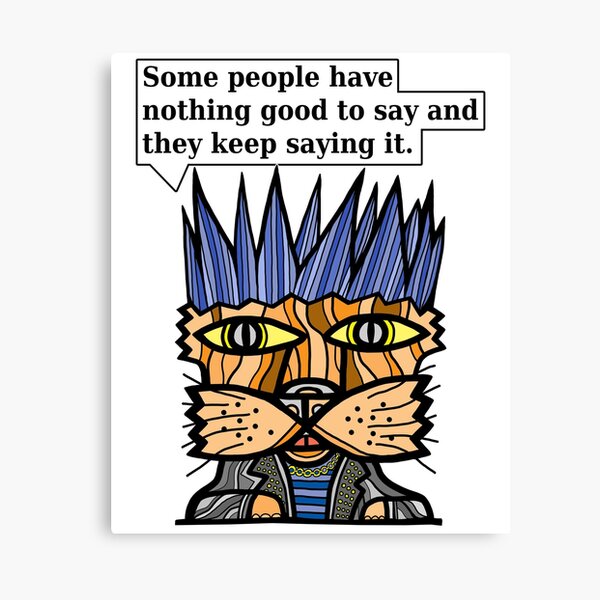 "Some people have nothing good to say and they keep saying it." Canvas Print