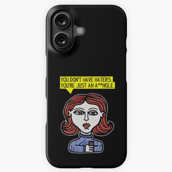 "You don't have haters, you're just an a##hole." iPhone Snap Case