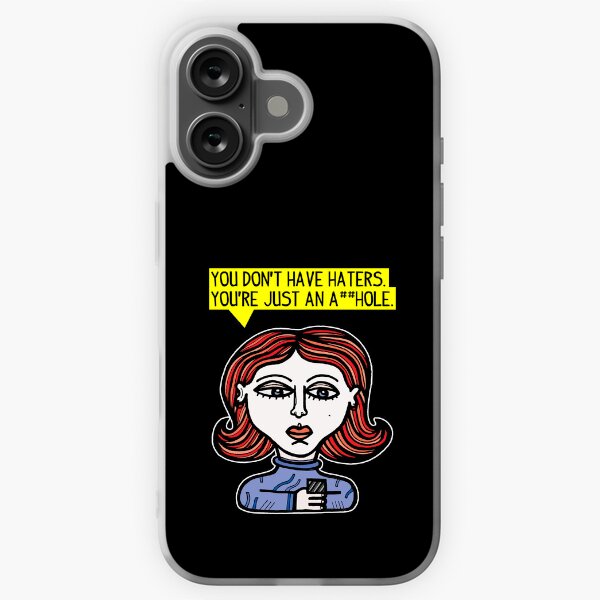 "You don't have haters, you're just an a##hole." iPhone Soft Case