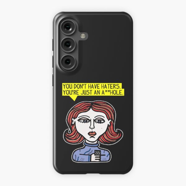 "You don't have haters, you're just an a##hole." Samsung Galaxy Snap Case