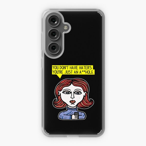 "You don't have haters, you're just an a##hole." Samsung Galaxy Soft Case