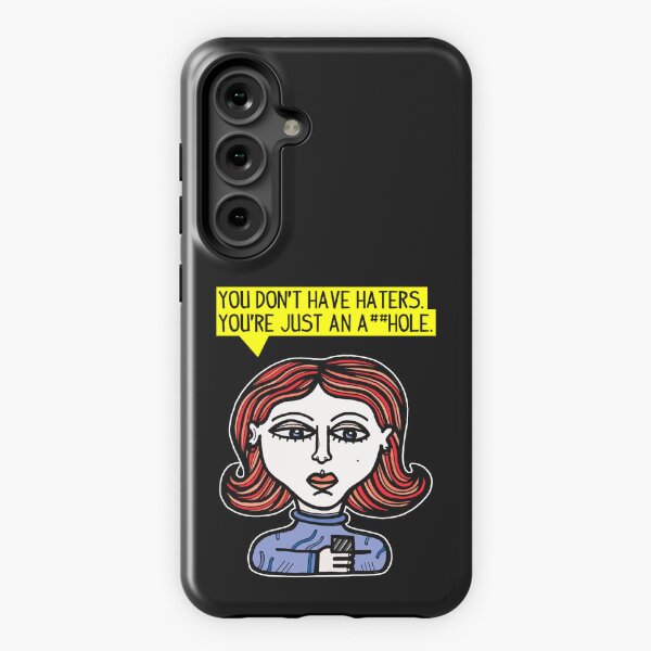 "You don't have haters, you're just an a##hole." Samsung Galaxy Tough Case