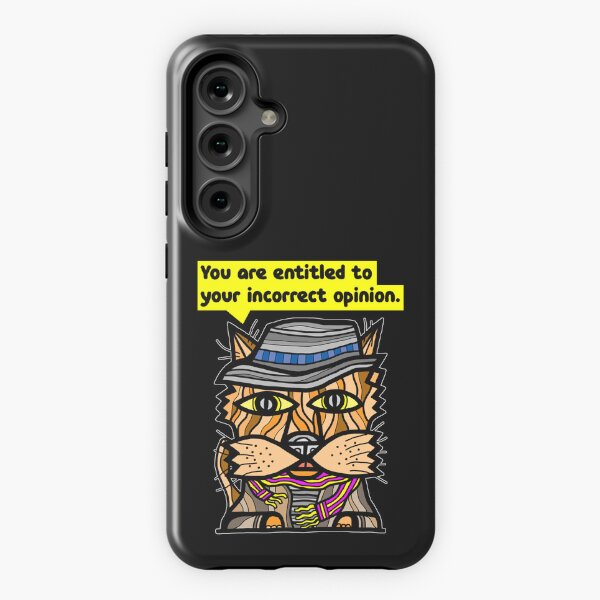 "You are entitled to your incorrect opinion." Samsung Galaxy Tough Case