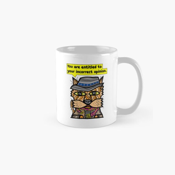 "You are entitled to your incorrect opinion." Classic Mug