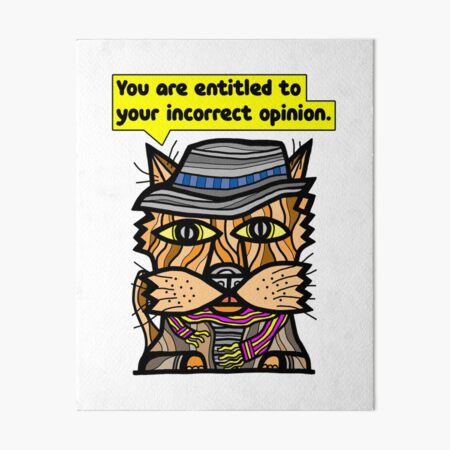 "You are entitled to your incorrect opinion." Art Board Print