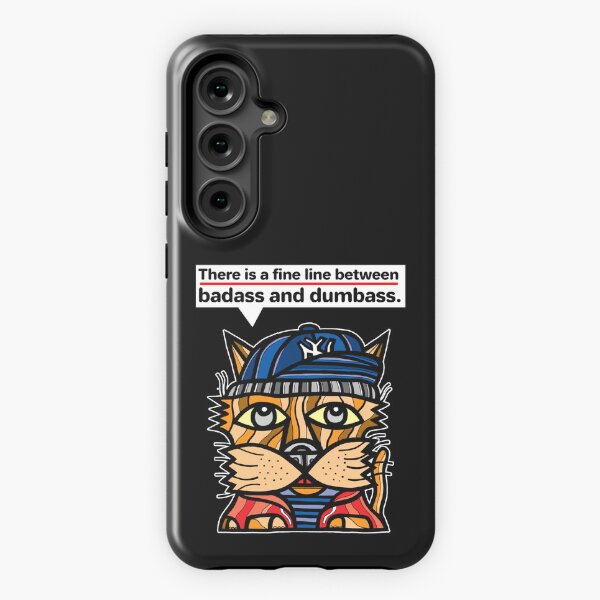 "There is a fine line between badass and dumbass." Samsung Galaxy Tough Case