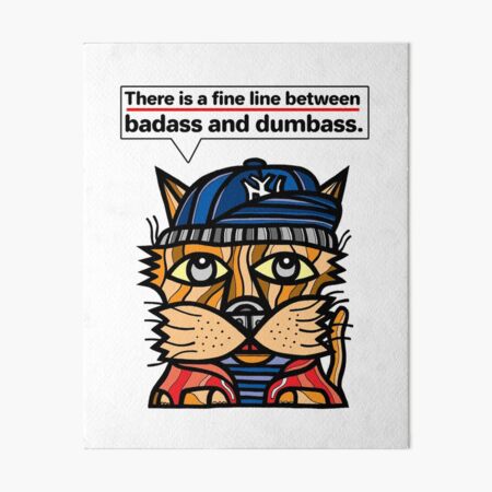 "There is a fine line between badass and dumbass." Art Board Print