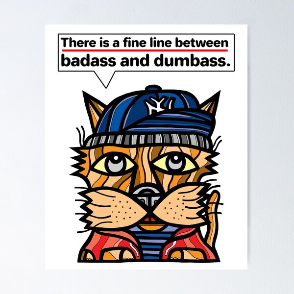 "There is a fine line between badass and dumbass." Poster