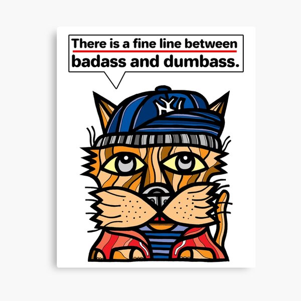 "There is a fine line between badass and dumbass." Canvas Print