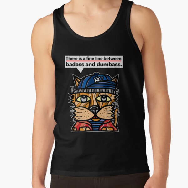 "There is a fine line between badass and dumbass." Tank Top