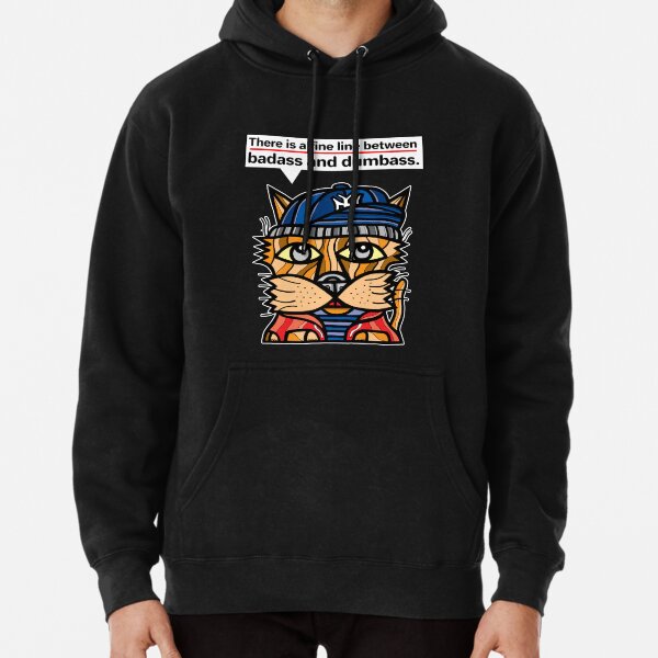 "There is a fine line between badass and dumbass." Pullover Hoodie