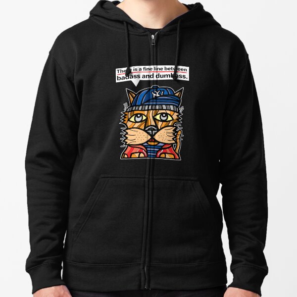 "There is a fine line between badass and dumbass." Zipped Hoodie