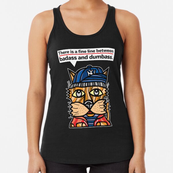 "There is a fine line between badass and dumbass." Racerback Tank Top