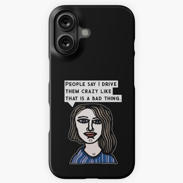 "People say I drive them crazy like that is a bad thing." iPhone Snap Case