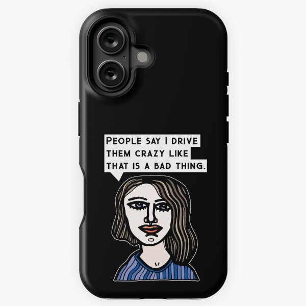 "People say I drive them crazy like that is a bad thing." iPhone Tough Case