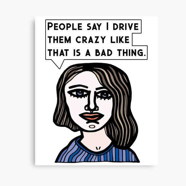 "People say I drive them crazy like that is a bad thing." Canvas Print