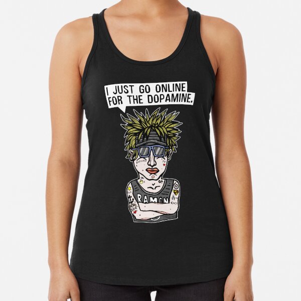 "I just go online for the dopamine." Racerback Tank Top