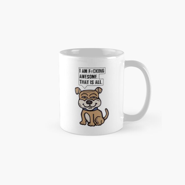 "I am f#cking awesome, that is all." Classic Mug