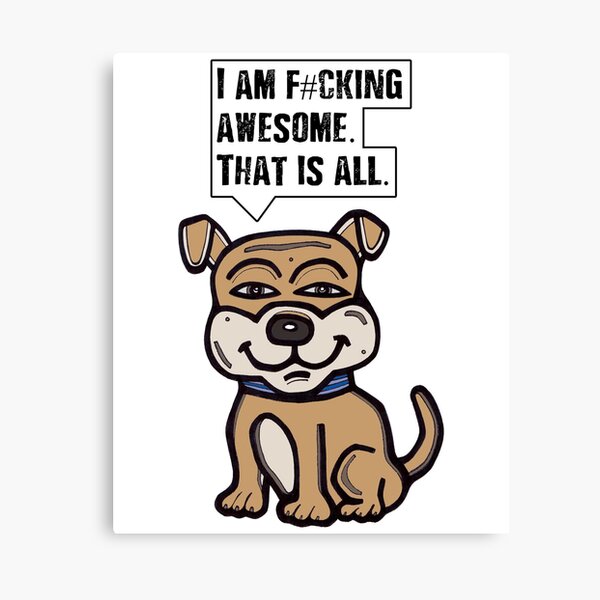 "I am f#cking awesome, that is all." Canvas Print