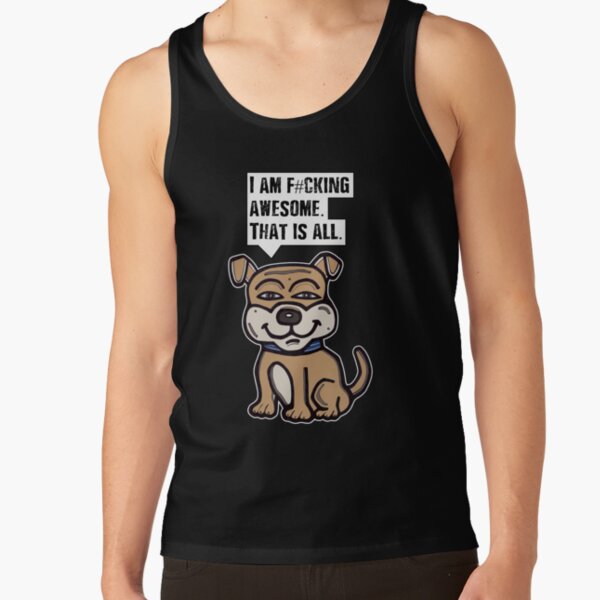 "I am f#cking awesome, that is all." Tank Top