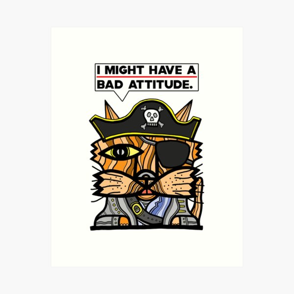 "I might have a bad attitude." Art Print