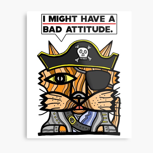 "I might have a bad attitude." Metal Print