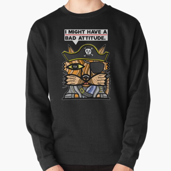 "I might have a bad attitude." Pullover Sweatshirt