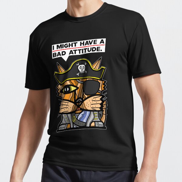 "I might have a bad attitude." Active T-Shirt