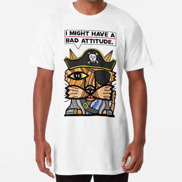 "I might have a bad attitude." Long T-Shirt