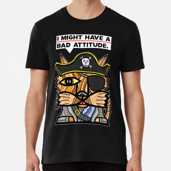 "I might have a bad attitude." Premium T-Shirt