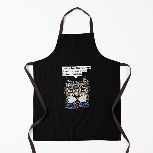 "Sorry for the things I said when I was being honest." Apron