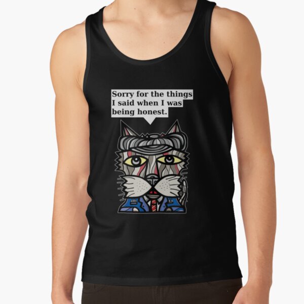 "Sorry for the things I said when I was being honest." Tank Top