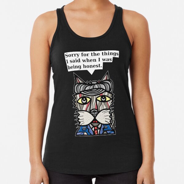 "Sorry for the things I said when I was being honest." Racerback Tank Top