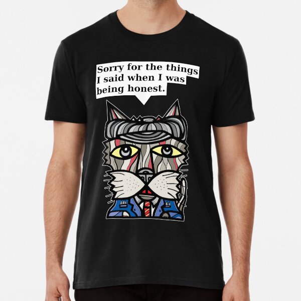 "Sorry for the things I said when I was being honest." Premium T-Shirt