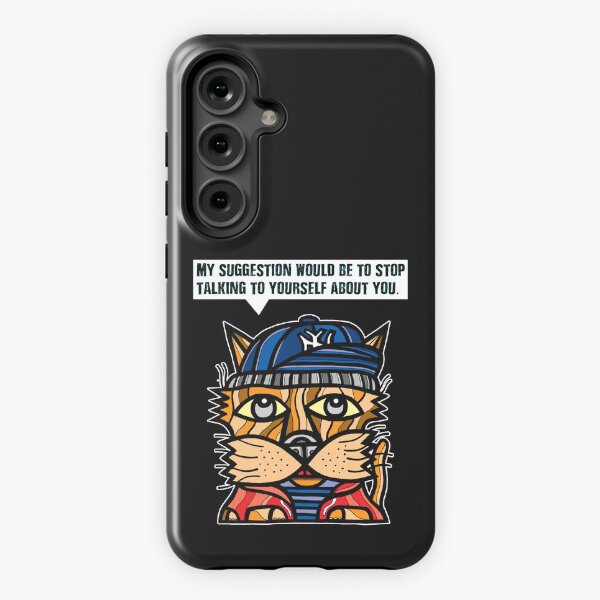 "My suggestion would be to stop talking to yourself about you." Samsung Galaxy Tough Case