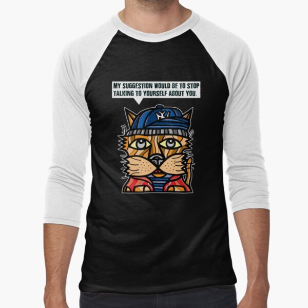 "My suggestion would be to stop talking to yourself about you." Baseball ¾ Sleeve T-Shirt