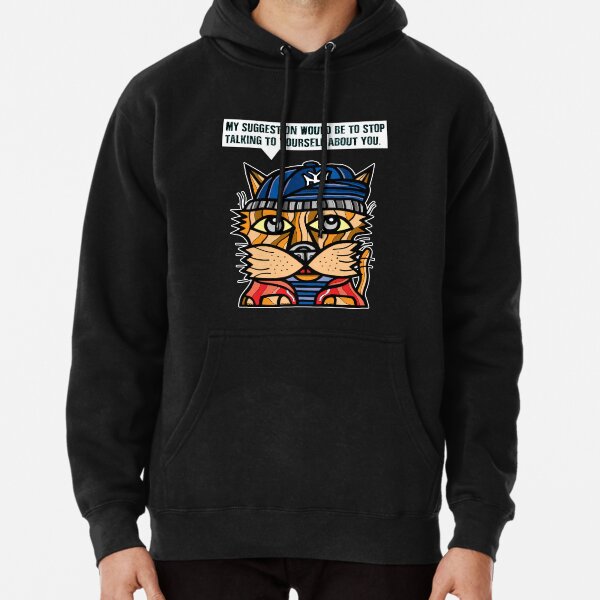 "My suggestion would be to stop talking to yourself about you." Pullover Hoodie